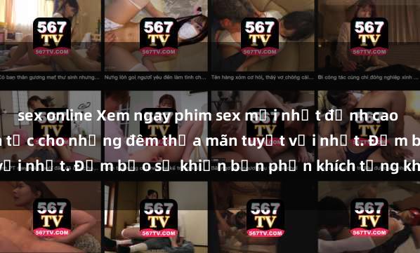 sex online Xem ngay phim sex mới nhất đỉnh cao không che, cập nhật liên tục cho những đêm thỏa mãn tuyệt vời nhất. Đảm bảo sẽ khiến bạn phấn khích từng khoảnh khắc!