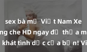 sex bà mẹ Việt Nam Xem sex không che HD ngay để thỏa mãn cơn khát tình dục của bạn! Video chất lượng cao, cảnh quay rõ nét, sẽ khiến bạn không thể rời mắt! Hãy trải nghiệm ngay!