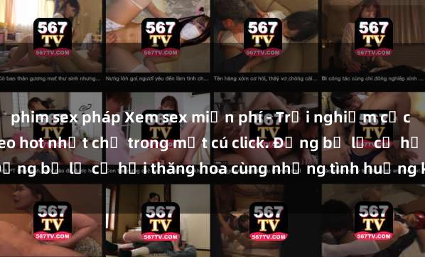 phim sex pháp Xem sex miễn phí - Trải nghiệm cực khoái với hàng ngàn video hot nhất chỉ trong một cú click. Đừng bỏ lỡ cơ hội thăng hoa cùng những tình huống kích thích!
