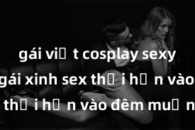 gái việt cosplay sexy Cặp đôi gái xinh sex thổi hồn vào đêm muộn