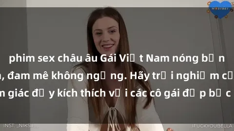 phim sex châu âu Gái Việt Nam nóng bỏng làm tình say đắm, đam mê không ngừng. Hãy trải nghiệm cảm giác đầy kích thích với các cô gái đẹp bốc lửa này ngay hôm nay!