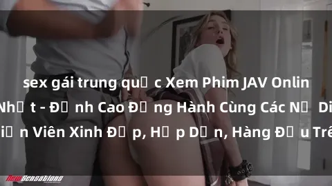 sex gái trung quốc Xem Phim JAV Online Miễn Phí Nhanh Nhất - Đỉnh Cao Đồng Hành Cùng Các Nữ Diễn Viên Xinh Đẹp, Hấp Dẫn, Hàng Đầu Trên Website Chúng Tôi!