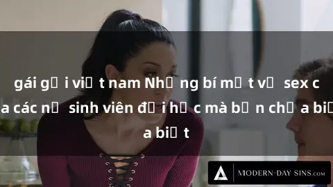 gái gọi việt nam Những bí mật về sex của các nữ sinh viên đại học mà bạn chưa biết