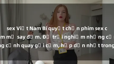 sex Việt Nam Bí quyết chọn phim sex cosplay khiến fan hâm mộ say đắm. Để trải nghiệm những cảnh quay gợi cảm, hấp dẫn nhất trong thế giới cosplay.