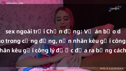 sex ngoài trời Chấn động: Vụ án bạo dâm sex gây xôn xao trong cộng đồng, nạn nhân kêu gọi công lý được đưa ra bằng cách nào?
