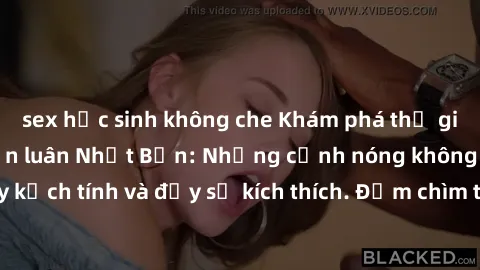 sex học sinh không che Khám phá thế giới của phim sex loạn luân Nhật Bản: Những cảnh nóng không thể bỏ qua, đầy kịch tính và đầy sự kích thích. Đắm chìm trong cuộc sống gia đình đáng sợ nhưng cũng khô