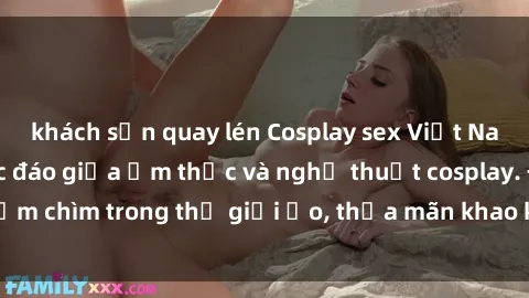 khách sạn quay lén Cosplay sex Việt Nam: Sự kết hợp độc đáo giữa ẩm thực và nghệ thuật cosplay. Đắm chìm trong thế giới ảo, thỏa mãn khao khát tình dục của bạn.