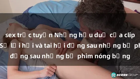sex trực tuyến Những hậu duệ của clip sex đình đám: Sự lợi hại và tai hại đằng sau những bộ phim nóng bỏng