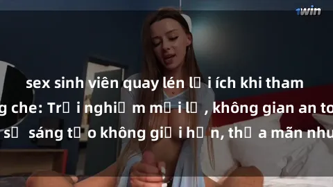 sex sinh viên quay lén lợi ích khi tham gia sex online không che: Trải nghiệm mới lạ, không gian an toàn, sự sáng tạo không giới hạn, thỏa mãn nhu cầu tình dục của bạn.