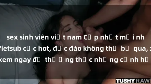 sex sinh viên việt nam Cập nhật mới nhất: Top phim JAV Vietsub cực hot, độc đáo không thể bỏ qua, xem ngay để thưởng thức những cảnh hấp dẫn và đầy kích thích!