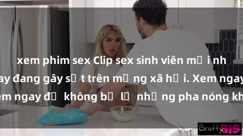xem phim sex Clip sex sinh viên mới nhất hot nhất năm nay đang gây sốt trên mạng xã hội. Xem ngay để không bỏ lỡ những pha nóng không thể bỏ qua!