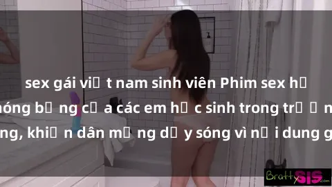 sex gái việt nam sinh viên Phim sex học sinh: Hành động nóng bỏng của các em học sinh trong trường, khiến dân mạng dậy sóng vì nội dung gợi cảm và kích thích.