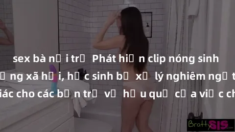 sex bà nội trợ Phát hiện clip nóng sinh viên gây sốt trên mạng xã hội, học sinh bị xử lý nghiêm ngặt. Đây là cảnh giác cho các bạn trẻ về hậu quả của việc chia sẻ thông tin trái phép trên internet.