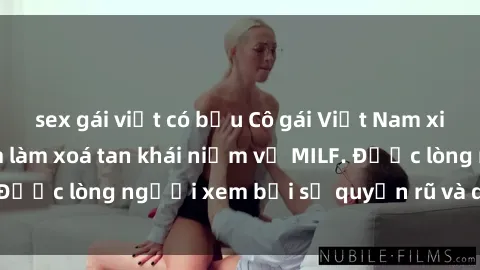 sex gái việt có bầu Cô gái Việt Nam xinh đẹp và gợi cảm làm xoá tan khái niệm về MILF. Được lòng người xem bởi sự quyến rũ và dễ thương.
