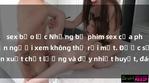 sex bạo lực Những bộ phim sex của phụ nữ lớn tuổi khiến người xem không thể rời mắt. Được sản xuất chất lượng và đầy nhiệt huyết, đáng xem và trải nghiệm.