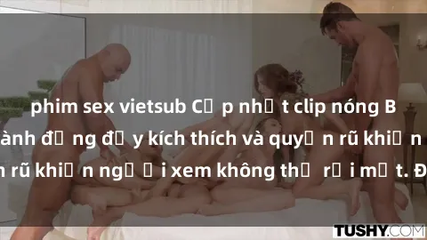 phim sex vietsub Cập nhật clip nóng BDSM: Những pha hành động đầy kích thích và quyến rũ khiến người xem không thể rời mắt. Đừng bỏ lỡ!