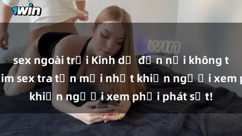 sex ngoài trời Kinh dị đến nỗi không thể tin nổi: Phim sex tra tấn mới nhất khiến người xem phải phát sốt!
