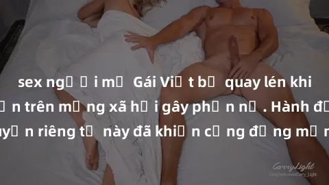 sex người mỹ Gái Việt bị quay lén khi tắm, clip lan truyền trên mạng xã hội gây phẫn nộ. Hành động vi phạm quyền riêng tư này đã khiến cộng đồng mạng bức xúc và đòi trừng phạt thật nghiêm khắc.