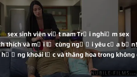 sex sinh viên việt nam Trải nghiệm sex phòng tắm đầy kích thích và mới lạ cùng người yêu của bạn! Tận hưởng khoái lạc và thăng hoa trong không gian tắm ấm áp và gợi cảm.
