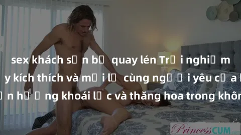 sex khách sạn bị quay lén Trải nghiệm sex phòng tắm đầy kích thích và mới lạ cùng người yêu của bạn! Tận hưởng khoái lạc và thăng hoa trong không gian tắm ấm áp và gợi cảm.