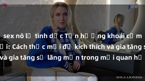 sex nô lệ tình dục Tận hưởng khoái cảm với sex ngoài trời: Cách thức mới để kích thích và gia tăng sự lãng mạn trong mối quan hệ của bạn!