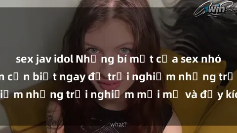 sex jav idol Những bí mật của sex nhóm không che mà bạn cần biết ngay để trải nghiệm những trải nghiệm mới mẻ và đầy kích thích.