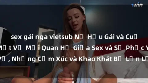 sex gái nga vietsub Nữ Hầu Gái và Cuộc Sống Của Họ: Bí Mật Về Mối Quan Hệ Giữa Sex và Sự Phục Vụ, Những Cảm Xúc và Khao Khát Bị Lẫn Lộn Trong Lĩnh Vực Này.