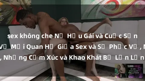 sex không che Nữ Hầu Gái và Cuộc Sống Của Họ: Bí Mật Về Mối Quan Hệ Giữa Sex và Sự Phục Vụ, Những Cảm Xúc và Khao Khát Bị Lẫn Lộn Trong Lĩnh Vực Này.