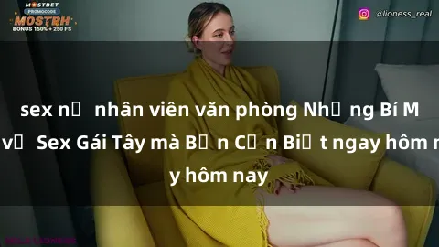 sex nữ nhân viên văn phòng Những Bí Mật về Sex Gái Tây mà Bạn Cần Biết ngay hôm nay