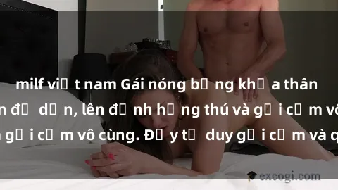 milf việt nam Gái nóng bỏng khỏa thân khiến mọi ánh nhìn đổ dồn, lên đỉnh hứng thú và gợi cảm vô cùng. Đầy tư duy gợi cảm và quyến rũ.