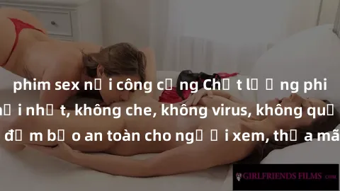 phim sex nơi công cộng Chất lượng phim sex cập nhật mới nhất, không che, không virus, không quảng cáo, đảm bảo an toàn cho người xem, thỏa mãn nhu cầu tình dục của bạn.