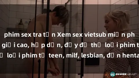 phim sex tra tấn Xem sex vietsub miễn phí tại nhà, độ phân giải cao, hấp dẫn, đầy đủ thể loại phim từ teen, milf, lesbian, đến hentai và jav.