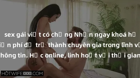 sex gái việt có chồng Nhận ngay khoá học lập trình Java miễn phí để trở thành chuyên gia trong lĩnh vực công nghệ thông tin. Học online, linh hoạt với thời gian, không giới hạn địa điểm. Đăng ký ngay!