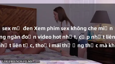 sex mỹ đen Xem phim sex không che miễn phí tại đây – Hàng ngàn đoạn video hot nhất, cập nhật liên tục, thoải mái thưởng thức mà không tốn kém.
