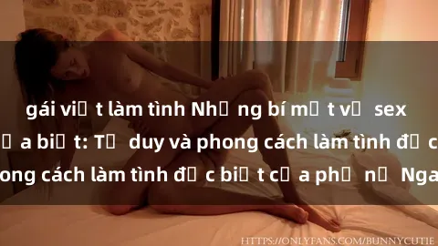 gái việt làm tình Những bí mật về sex gái Nga mà bạn chưa biết: Tư duy và phong cách làm tình đặc biệt của phụ nữ Nga