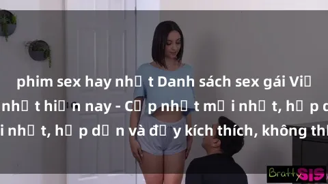 phim sex hay nhất Danh sách sex gái Việt Nam sinh viên hot nhất hiện nay - Cập nhật mới nhất, hấp dẫn và đầy kích thích, không thể bỏ qua!