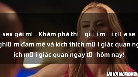 sex gái mỹ Khám phá thế giới mới của sex online: trải nghiệm đam mê và kích thích mọi giác quan ngay từ hôm nay!