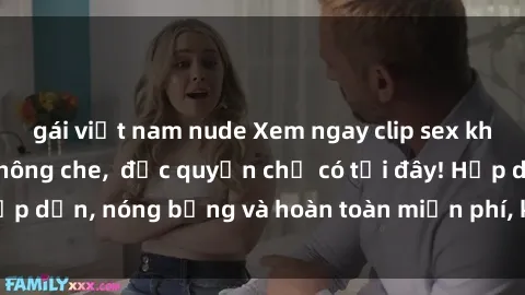 gái việt nam nude Xem ngay clip sex không che cực hot, không che,  độc quyền chỉ có tại đây! Hấp dẫn, nóng bỏng và hoàn toàn miễn phí, không thể bỏ qua!