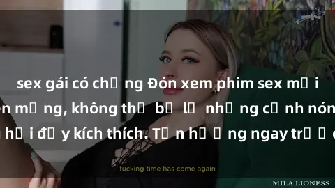 sex gái có chồng Đón xem phim sex mới nhất đang hot trên mạng, không thể bỏ lỡ những cảnh nóng hổi đầy kích thích. Tận hưởng ngay trước khi bị xoá chóng mặt!