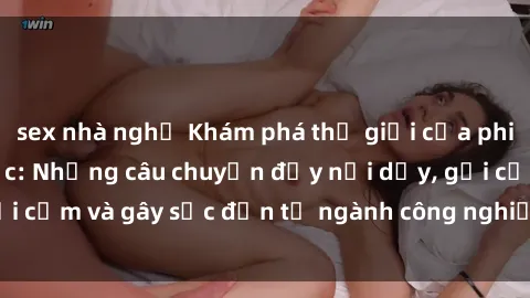 sex nhà nghỉ Khám phá thế giới của phim sex nô lệ tình dục: Những câu chuyện đầy nổi dậy, gợi cảm và gây sốc đến từ ngành công nghiệp giải trí đen tối