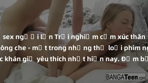 sex người lớn Trải nghiệm cảm xúc thăng hoa với jav SM không che - một trong những thể loại phim người lớn được khán giả yêu thích nhất hiện nay. Đảm bảo đem lại sự hấp dẫn, kích thích tối đa cho ngườ