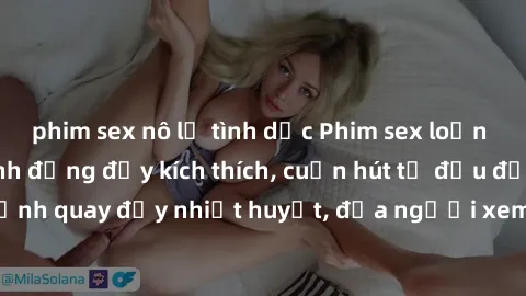 phim sex nô lệ tình dục Phim sex loạn luân Nhật Bản: Hành động đầy kích thích, cuốn hút từ đầu đến cuối. Những cảnh quay đầy nhiệt huyết, đưa người xem vào thế giới độc đáo của tình thân. Đừng bỏ lỡ!