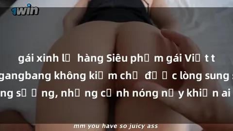 gái xinh lộ hàng Siêu phẩm gái Việt tham gia trong buổi gangbang không kiềm chế được lòng sung sướng, những cảnh nóng nảy khiến ai cũng phải mãn nhãn