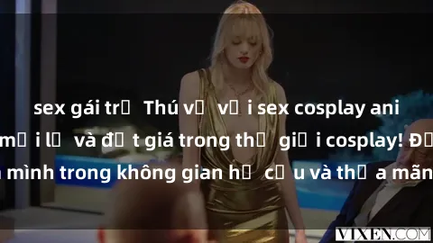 sex gái trẻ Thú vị với sex cosplay anime: Trải nghiệm mới lạ và đắt giá trong thế giới cosplay! Đắm mình trong không gian hư cấu và thỏa mãn niềm đam mê của bạn!