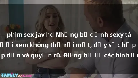 phim sex jav hd Những bức ảnh sexy tá gợi cảm khiến người xem không thể rời mắt, đầy sức hấp dẫn và quyến rũ. Đừng bỏ lỡ các hình ảnh nóng bỏng này!
