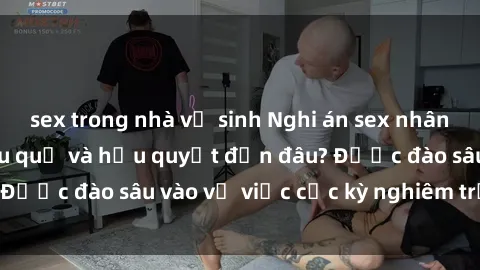 sex trong nhà vệ sinh Nghi án sex nhân viên nhà hàng: Hậu quả và hậu quyết đến đâu? Được đào sâu vào vụ việc cực kỳ nghiêm trọng này.