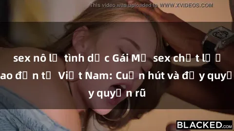 sex nô lệ tình dục Gái Mỹ sex chất lượng cao đến từ Việt Nam: Cuốn hút và đầy quyến rũ