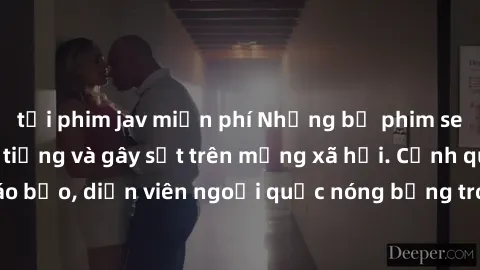 tải phim jav miễn phí Những bộ phim sex ngoại quốc nổi tiếng và gây sốt trên mạng xã hội. Cảnh quay táo bạo, diễn viên ngoại quốc nóng bỏng trong các tác phẩm đỉnh cao.