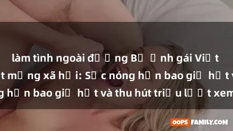 làm tình ngoài đường Bộ ảnh gái Việt Nam nude gây sốt mạng xã hội: Sắc nóng hơn bao giờ hết và thu hút triệu lượt xem
