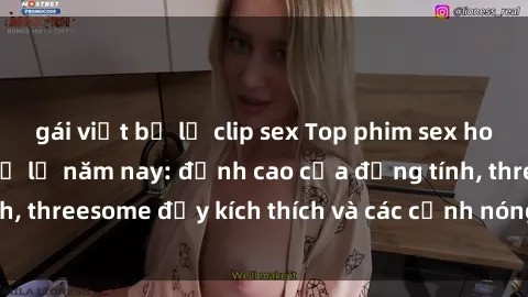 gái việt bị lộ clip sex Top phim sex hot nhất không thể bỏ lỡ năm nay: đỉnh cao của đồng tính, threesome đầy kích thích và các cảnh nóng đang gây sốt!